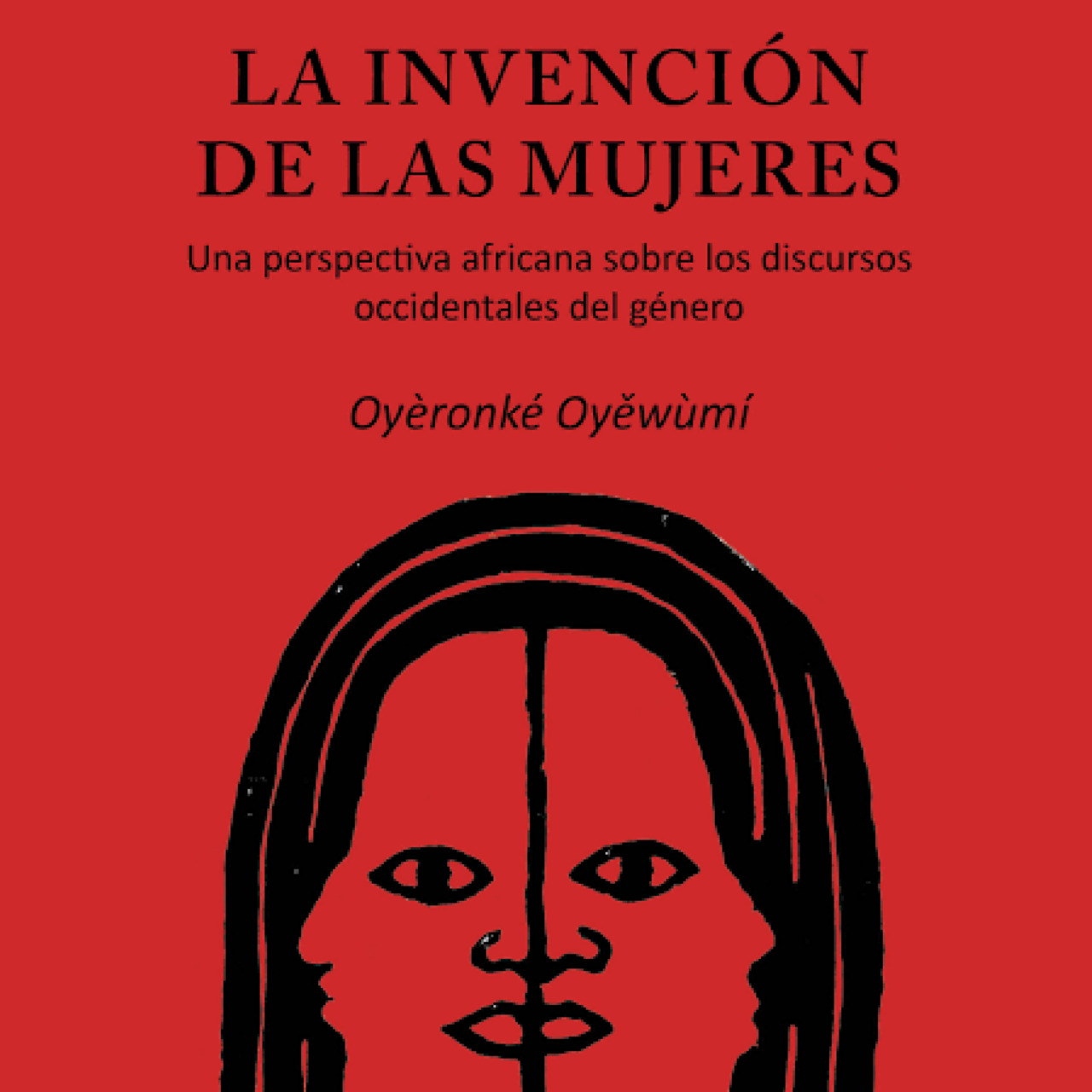 La invención de las mujeres. Una perspectiva africana sobre los discursos occidentales del género