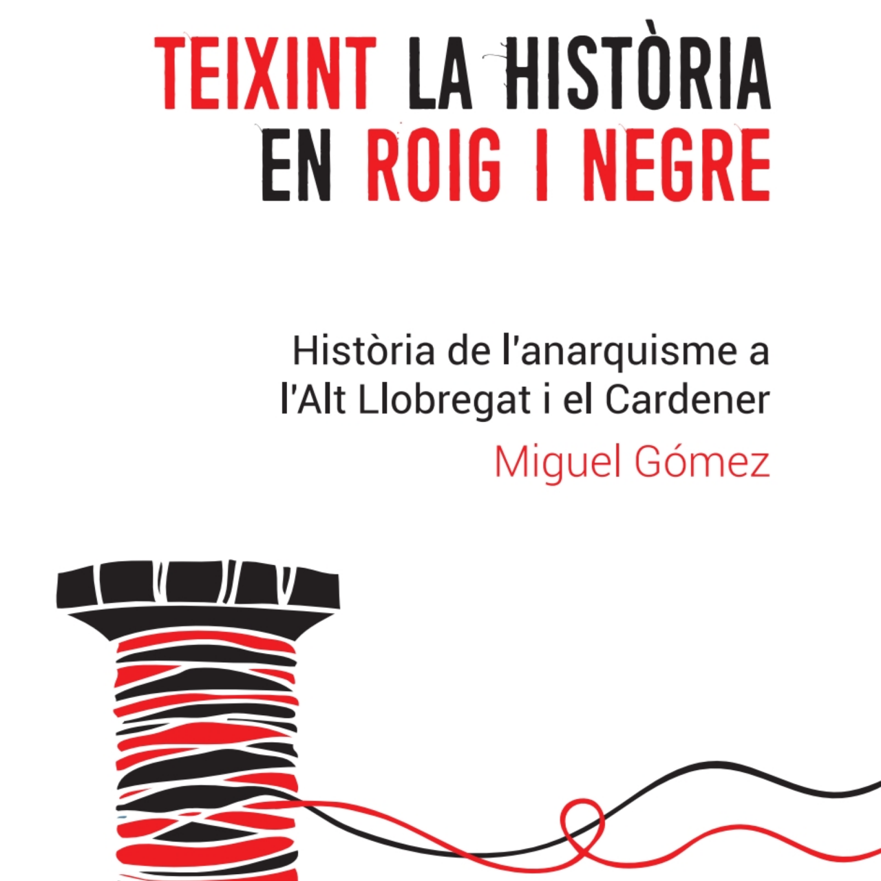 Teixint la història en roig i negre: història de l’anarquisme a l’Alt Llobregat i el Cardener